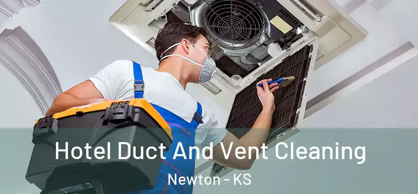 Hotel Duct And Vent Cleaning Newton - KS